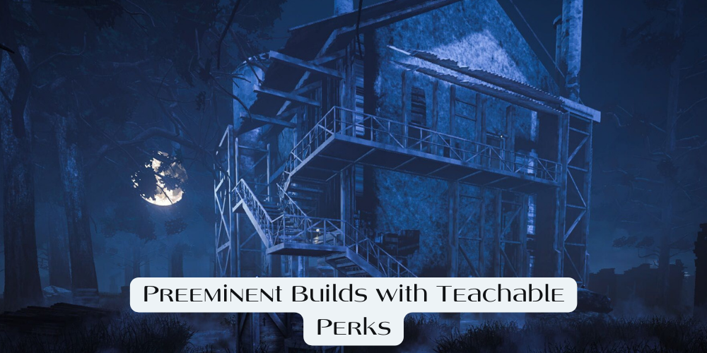 Preeminent Builds with Teachable Perks
